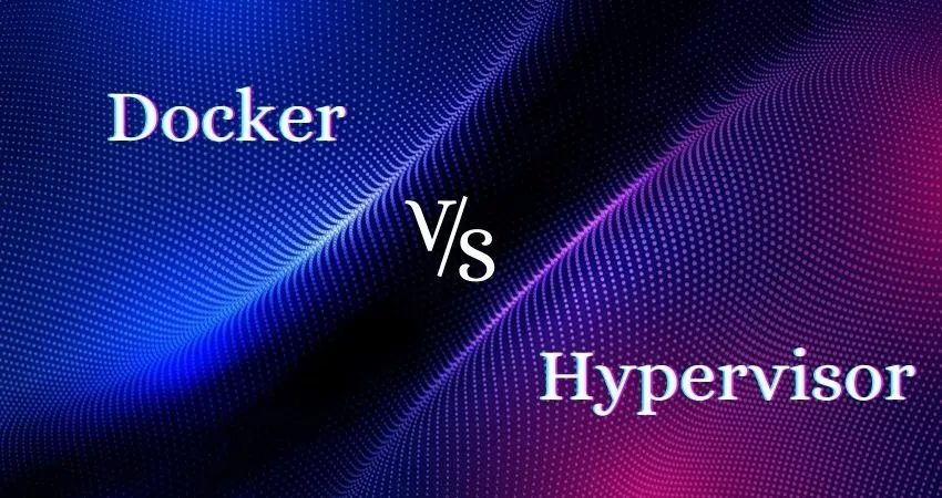 مقایسه Docker و Hyper-V در مجازیسازی 3 Hypervisor vs. Docker What is the Difference Between the Two jpg webp مقایسه Docker و Hyper-V در مجازیسازی خرداد ۱۴۰۵