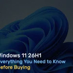 Windows ۱۱ ۲۶H۱؛ تمام نکاتی که پیش از خرید باید درباره آن بدانید